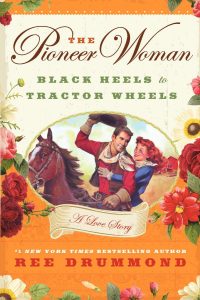The Pioneer Woman: Black Heels to Tractor Wheels