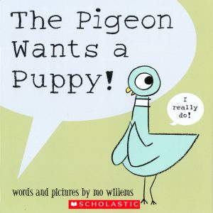 The Pigeon Wants A Puppy! by Mo Willems