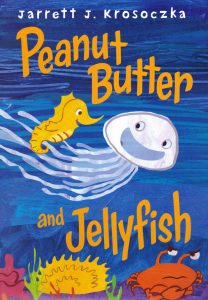 Peanut Butter and Jellyfish by Jarrett J. Krosoczka
