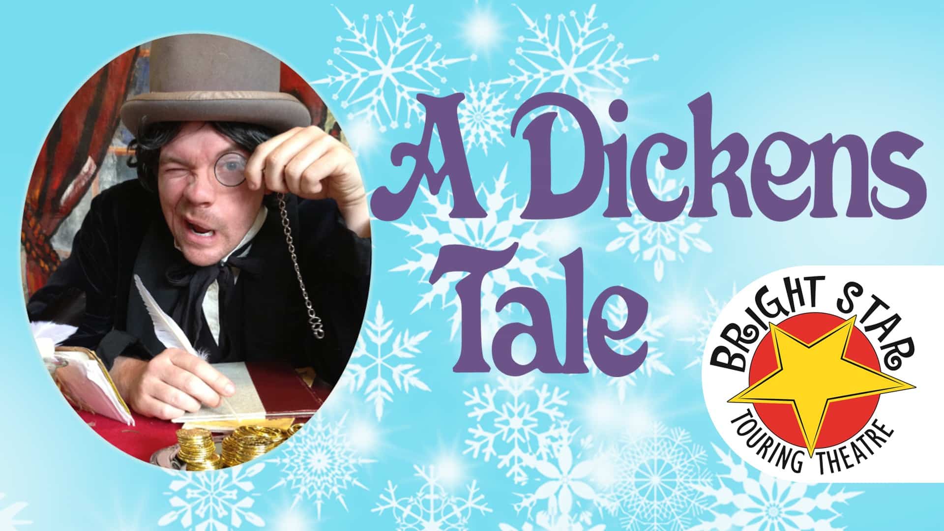 Image includes an actor portraying Ebeneezer Scrooge and the Bright Star Touring Theater logo on top of a snowflake background. Text reads "A Dickens Tale."