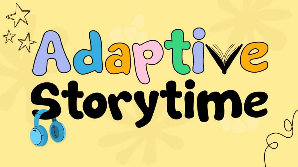 reads "Adaptive Storytime" against a yellow background. IN the top left corner are hand-drawn stars and in the bottom right corner is a hand-drawn squiggly line. A pair of noise canceling headphones are hanging off the "S" in "Storytime".