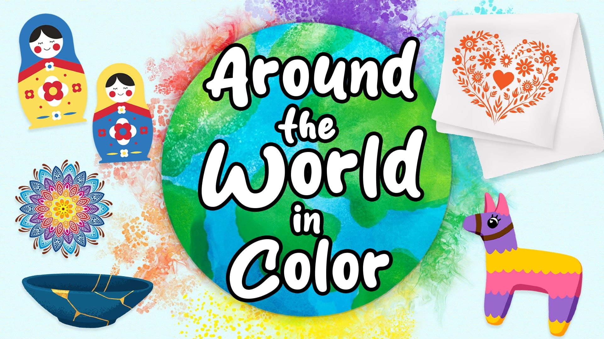 reads "Around the World in Color" against a blue textured background. Behind the title is a globe with colorful mist surrounding it. To the left of the title are nesting dolls, a mandala, and a kintsugi bowl. To the right of the title is a painted tea towel and a piñata.