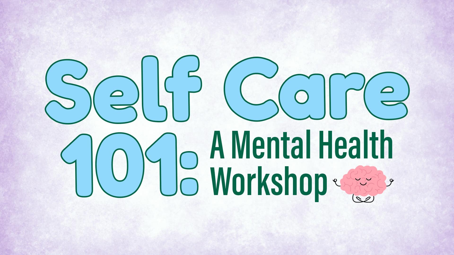 reads "Self Care 101: A Mental Health Workshop" against a purple background.