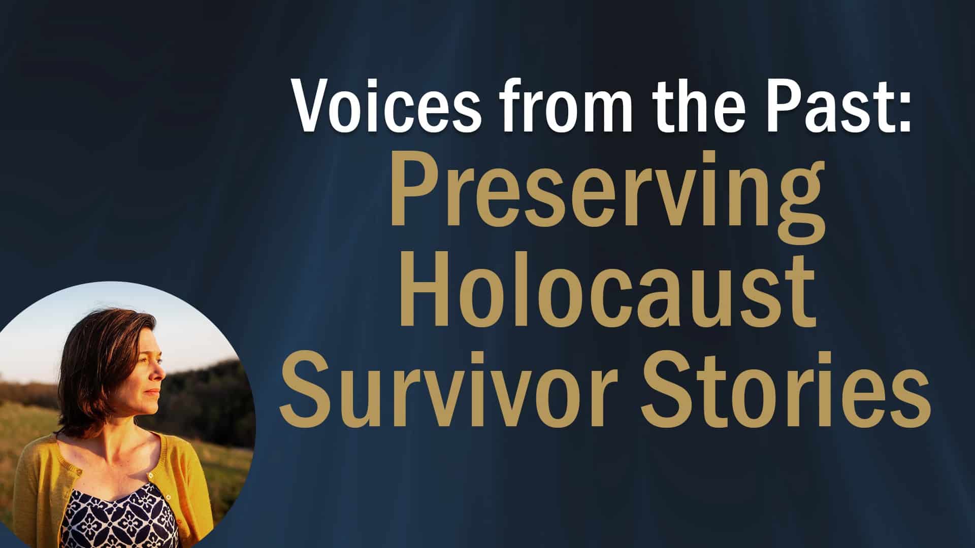 reads "Voices from the Past: Preserving Holocaust Survivor Stories" against a textured background.