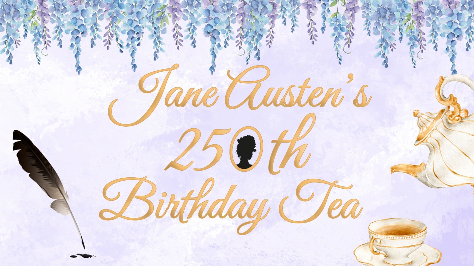 reads "Jane Austen's 250th Birthday Tea" against a purple watercolor background. Hanging wisteria is along the top of the image. To the left of the title is a feather quill and ink drops. To the right of the image is a tea pot pouring into a teacup.
