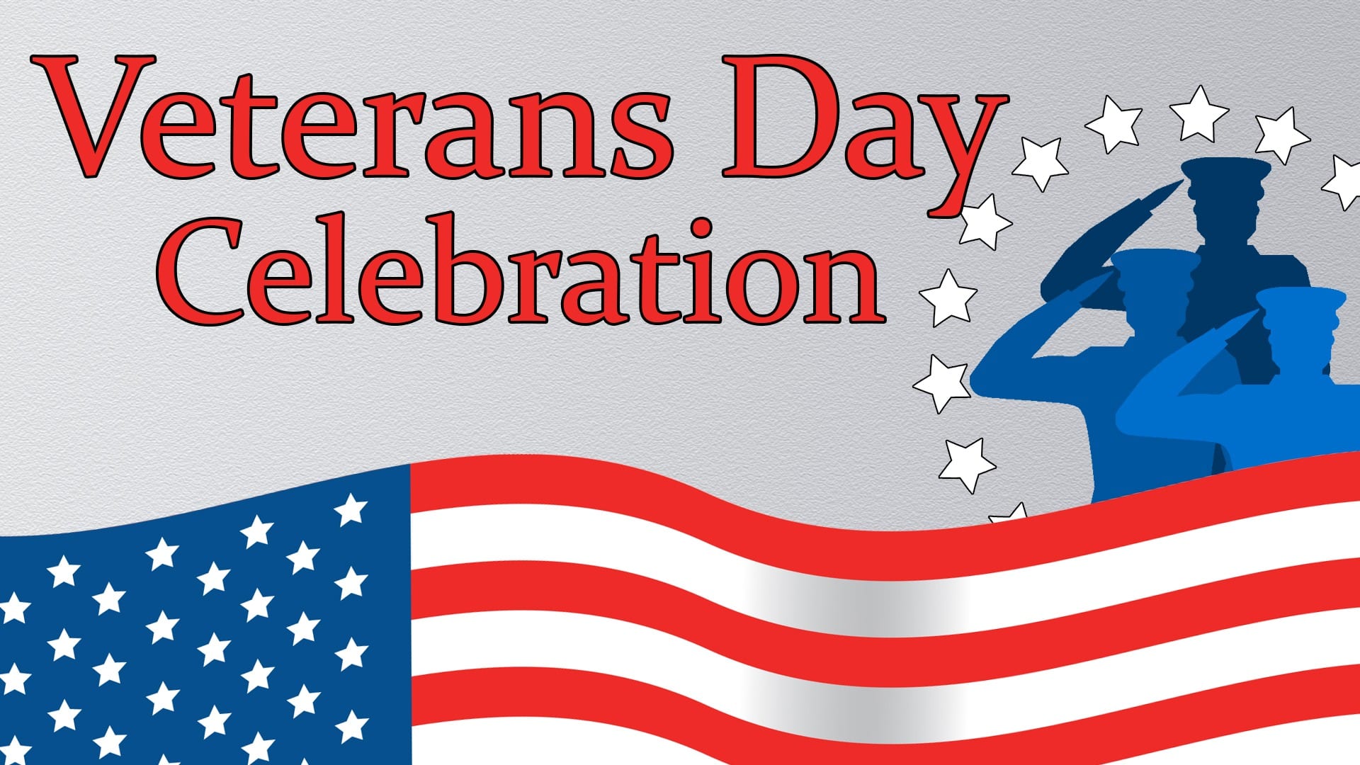 Graphic for a Veterans Day Celebration. The background shows a silver texture with a red and white wavy U.S. flag across the bottom. Blue silhouettes of saluting soldiers and white stars appear on the right side, with bold red text reading “Veterans Day Celebration.”