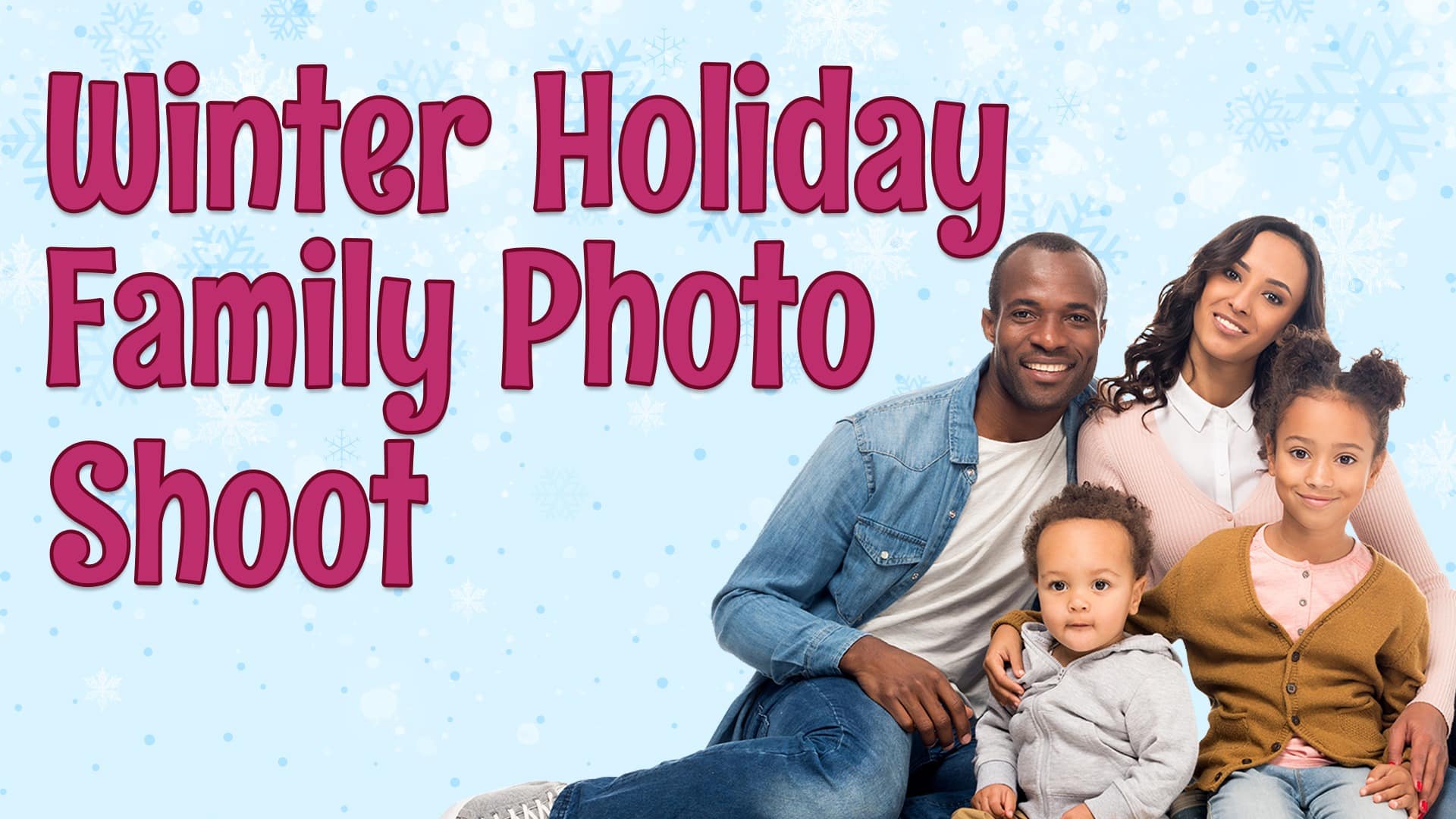 Festive promotional image for a “Winter Holiday Family Photo Shoot.” The background is light blue with snowflakes, and the text appears in pink lettering. A smiling family of four sits together, dressed in cozy winter clothing.