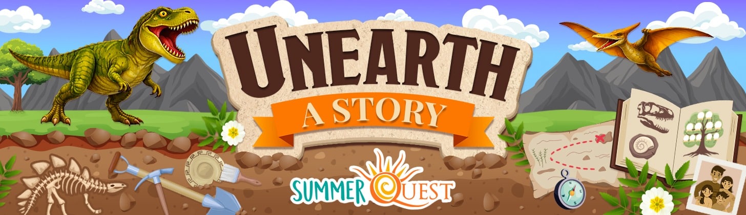 Reads "Unearth a Story" with SummerQuest below. Scene includes dinos, archeology tools digging,, a genealogy book, nature elements.